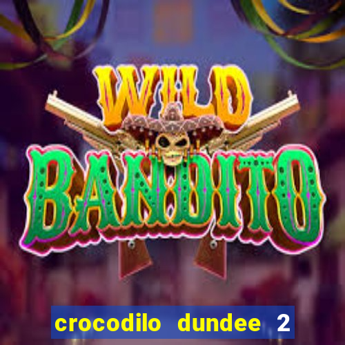 crocodilo dundee 2 filme completo dublado